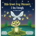 Little Green Frog Discovers: I Am Enough