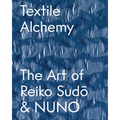 Textile Alchemy: The Art of Reiko Sudo & Nuno: Special Edition