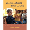 Gnomes and Giants, Pixies and Elves: Hand Gesture and Movement Games for Young Children
