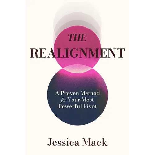 The Realignment: A Proven Method for Your Most Powerful Pivot