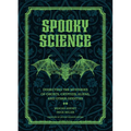 Spooky Science: Dissecting the Mysteries of Ghosts, Cryptids, Aliens, and Other Oddities