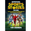 Inspirational Sports Stories for Kids: Greatest Lessons For the Younger Generation From the World Sports Winners