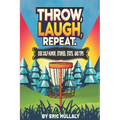 Throw, Laugh, Repeat: Disc Golf Humor, Stories, Stats, & Tips