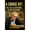 A Savage Art: The Life & Cartoons Of Pat Oliphant: Exploring the Life, Legacy, and Unflinching Satire of America's Most Influential Political Cartooni