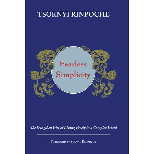 Fearless Simplicity: The Dzogchen Way of Living Freely in a Complex World