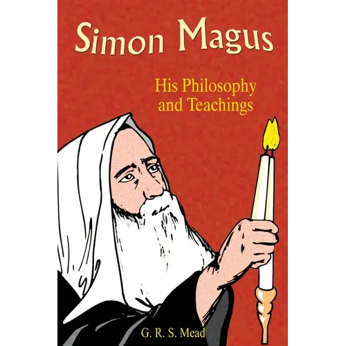 Simon Magus: His Philosophy and Teachings