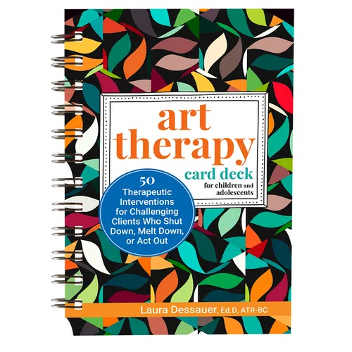 Art Therapy Card Deck for Children and Adolescents: 50 Therapeutic Interventions for Challenging Clients Who Shut Down, Melt Down, or ACT Out