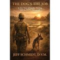 The Dog's the Job A True Story of Loyalty, Healing and the Dog's that served