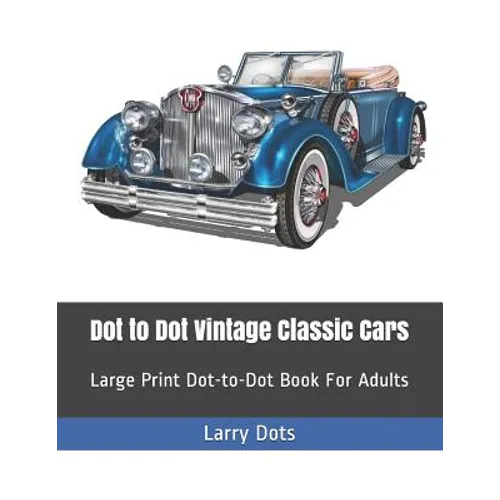 Dot to Dot Vintage Classic Cars: Large Print Dot-to-Dot Book For Adults