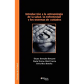 Introduccion a la Antropologia de La Salud, La Enfermedad y Los Sistemas de Cuidados