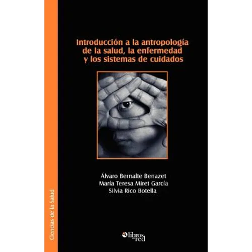 Introduccion a la Antropologia de La Salud, La Enfermedad y Los Sistemas de Cuidados