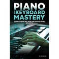 Piano and Keyboard Mastery: A Complete Guide with Theory and Exercises for All Skill Levels