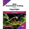 Web Automation Testing Using Playwright: End-to-end, API, accessibility, and visual testing using Playwright (English Edition)