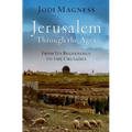 Jerusalem Through the Ages: From Its Beginnings to the Crusades