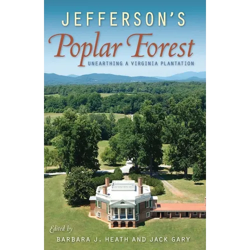 Jefferson's Poplar Forest: Unearthing a Virginia Plantation