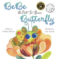 BeBe the Not-So-Brave Butterfly: A Child's Book About Beauty, Growth, and Change