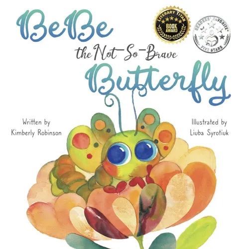 BeBe the Not-So-Brave Butterfly: A Child's Book About Beauty, Growth, and Change