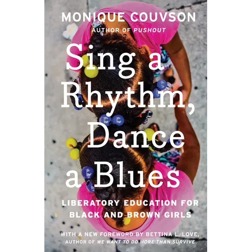 Sing a Rhythm, Dance a Blues: Education for the Liberation of Black and Brown Girls