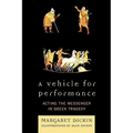 Vehicle for Performance: Acting the Messenger in Greek Tragedy