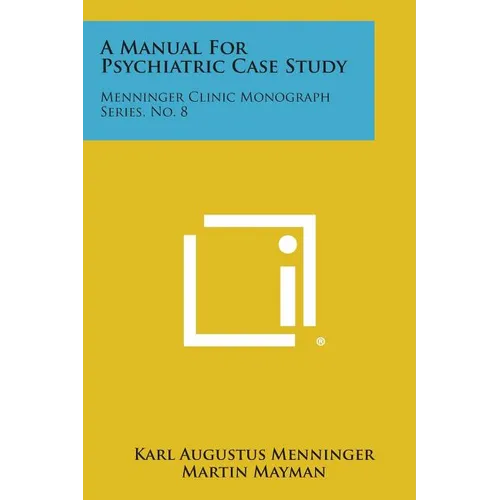 A Manual for Psychiatric Case Study: Menninger Clinic Monograph Series, No. 8
