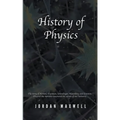 History of Physics: The Story of Newton, Feynman, Schrodinger, Heisenberg and Einstein. Discover the Men Who Uncovered the Secrets of Our Universe.