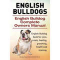 English Bulldogs. English Bulldog Complete Owners Manual. English Bulldog book for care, costs, feeding, grooming, health and training.