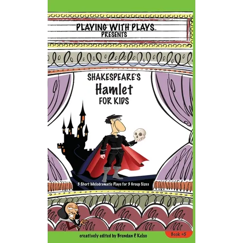 Shakespeare's Hamlet for Kids: 3 Short Melodramatic Plays for 3 Group Sizes