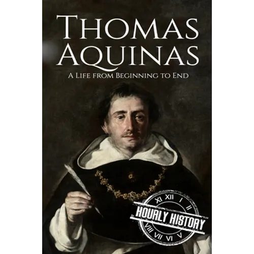 Thomas Aquinas: A Life from Beginning to End