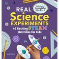 Real Science Experiments: 40 Exciting Steam Activities for Kids