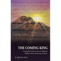 The Coming King: The growing Controversy about the Millennial Kingdom and the coming reign of Messiah