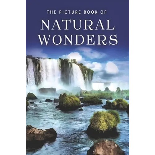 The Picture Book of Natural Wonders: A Gift Book for Alzheimer's Patients and Seniors with Dementia