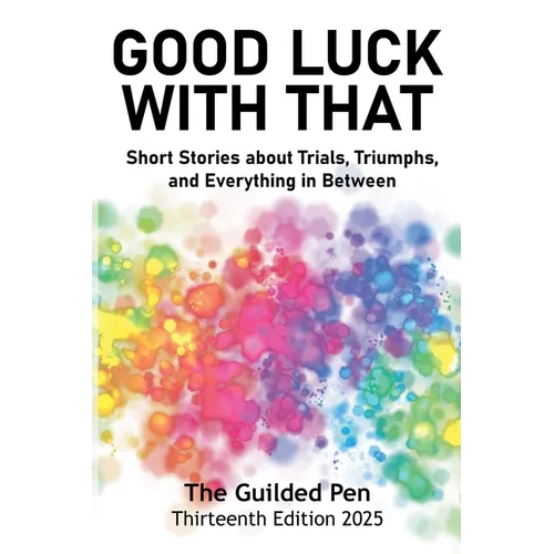 The Guilded Pen: Good Luck With That: Thirteenth Edition
