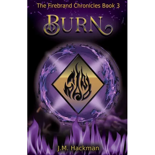 Burn: The Firebrand Chronicles Book 3