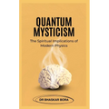 Quantum Mysticism: The Spiritual Implications of Modern Physics