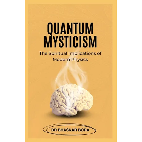 Quantum Mysticism: The Spiritual Implications of Modern Physics