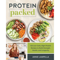 Protein Packed: 125 Low-Carb, High-Protein Recipes to Build Strength, Health, and Longevity