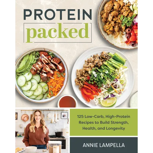 Protein Packed: 125 Low-Carb, High-Protein Recipes to Build Strength, Health, and Longevity