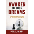 Awaken to Your Dreams: Looking Inside Yourself to Navigate Life's Path
