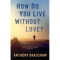 How Do You Live Without Love?