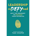 Leadership reDEFYned: DEFY the Ordinary to Unleash Your Potential