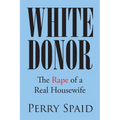 White Donor: The Rape of a Real Housewife