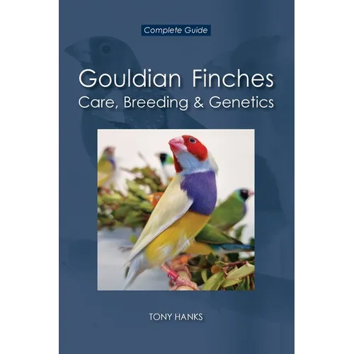 Gouldian Finches - Care, Breeding & Genetics: Complete Guide