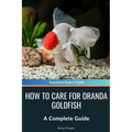 How to Care for Oranda Goldfish: A Complete Guide
