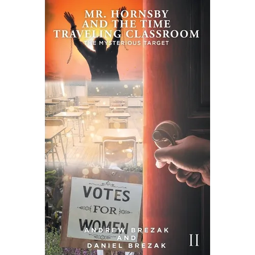 Mr. Hornsby and the Time-Traveling Classroom: Book 2: The Mysterious Target