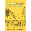 Dark Concrete: Black Power Urbanism and the American Metropolis