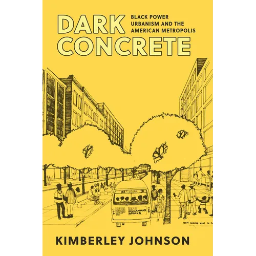 Dark Concrete: Black Power Urbanism and the American Metropolis
