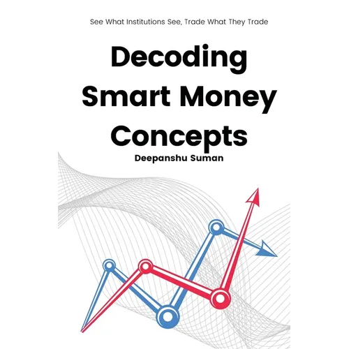 Decoding Smart Money Concepts: See What Institutions See, Trade What They Trade
