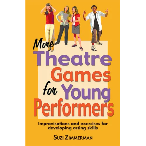 More Theatre Games for Young Performers: Improvisations and Exercises for Developing Acting Skills