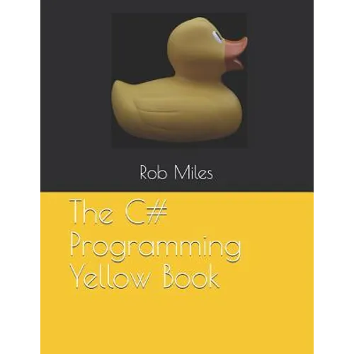 The C# Programming Yellow Book: Learn to program in C# from first principles