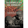 THE GUERRILLA AND THE JOURNALIST - Exploring the Murderous Legacy of Jonas Savimbi
